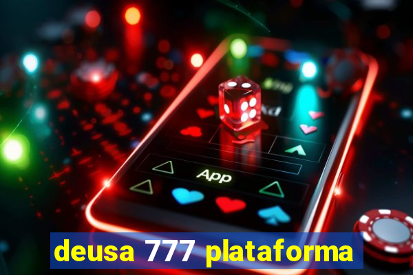 deusa 777 plataforma