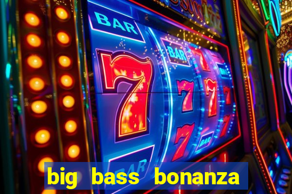 big bass bonanza slot demo