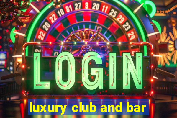 luxury club and bar