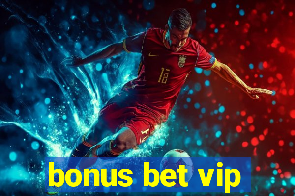 bonus bet vip