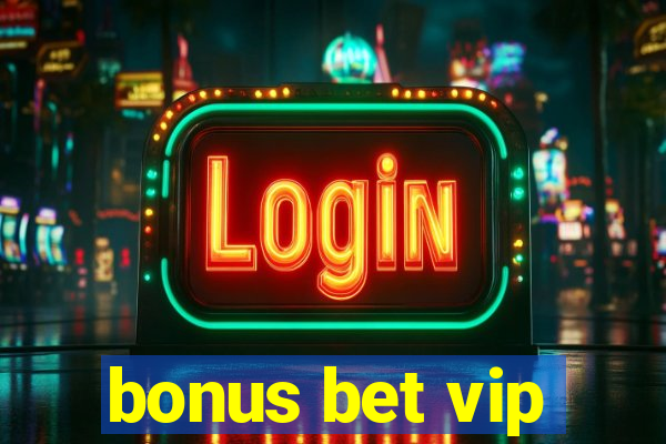 bonus bet vip