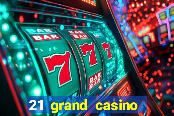 21 grand casino free spins