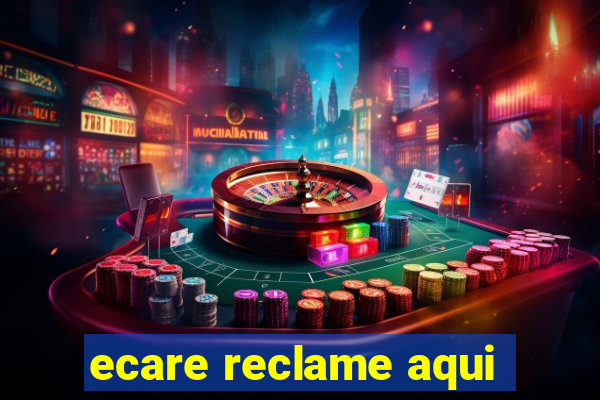 ecare reclame aqui