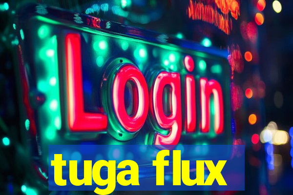 tuga flux