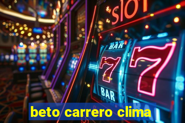 beto carrero clima