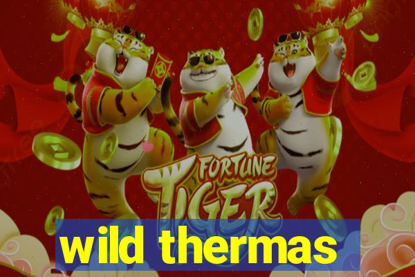 wild thermas