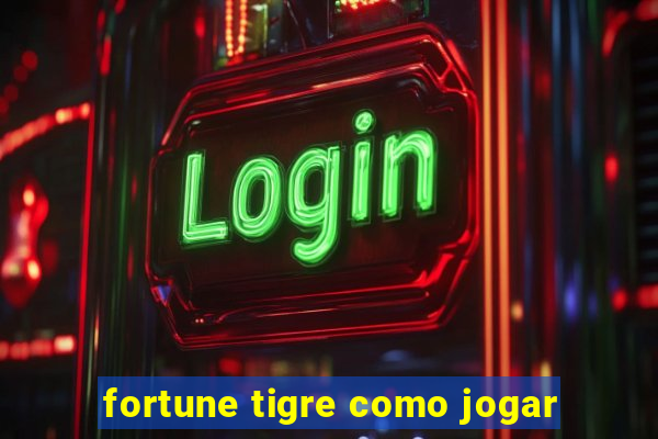 fortune tigre como jogar