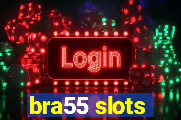 bra55 slots