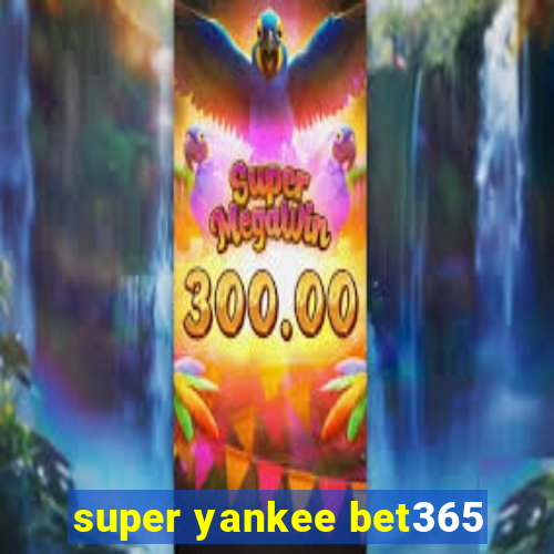 super yankee bet365