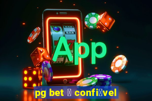 pg bet 茅 confi谩vel