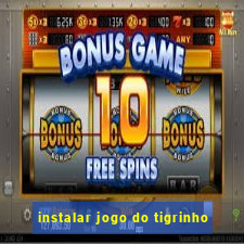 instalar jogo do tigrinho