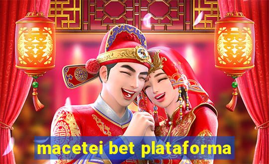 macetei bet plataforma