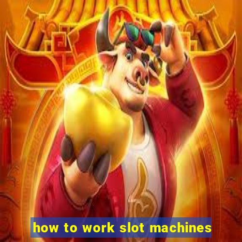 how to work slot machines