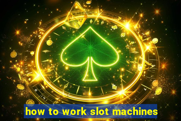 how to work slot machines