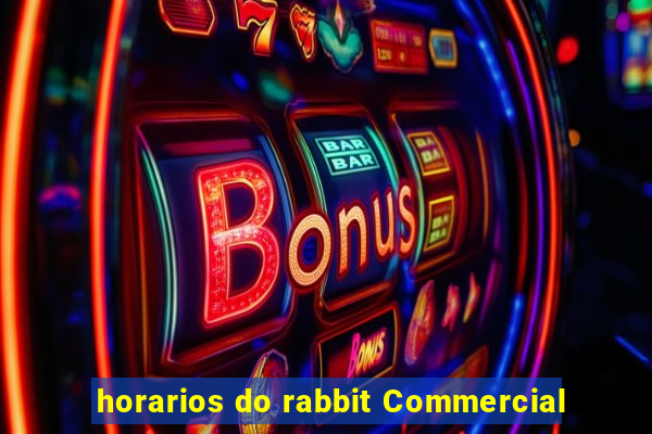 horarios do rabbit Commercial