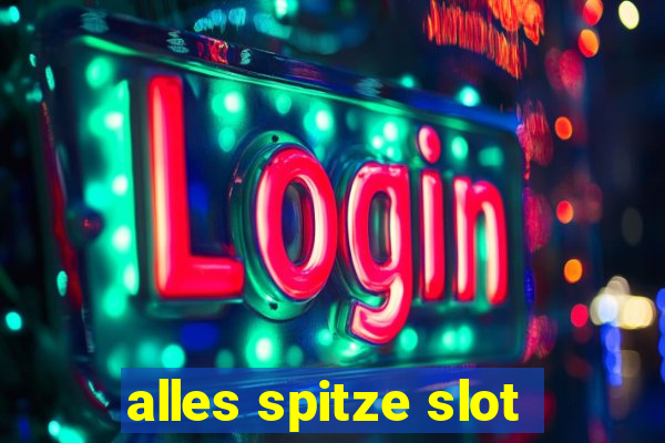 alles spitze slot