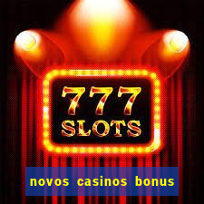 novos casinos bonus sem deposito