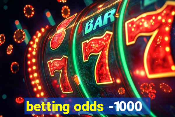 betting odds -1000