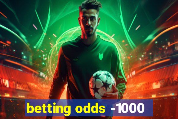 betting odds -1000