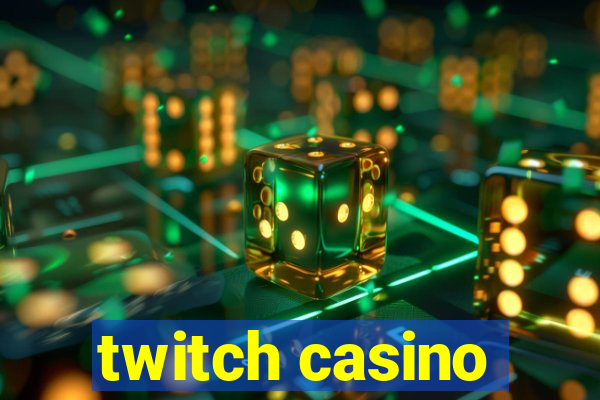 twitch casino