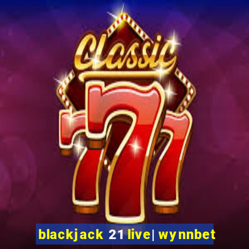 blackjack 21 live| wynnbet