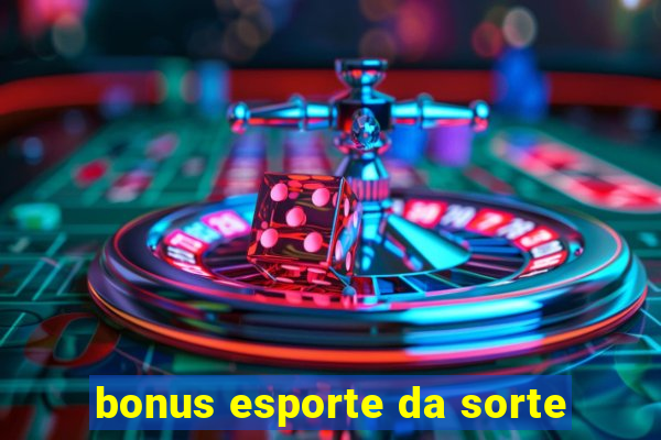 bonus esporte da sorte