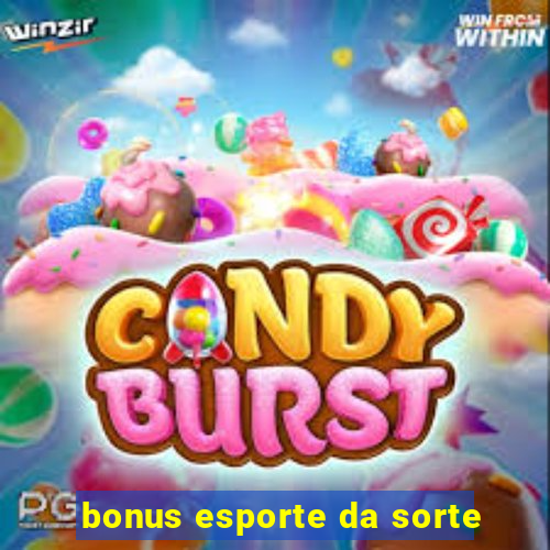 bonus esporte da sorte