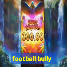 football bully