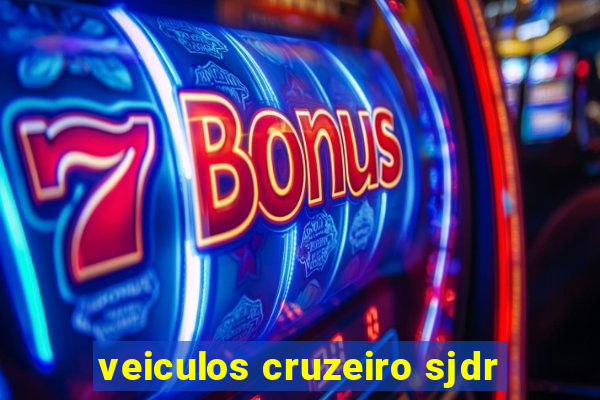 veiculos cruzeiro sjdr