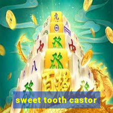 sweet tooth castor