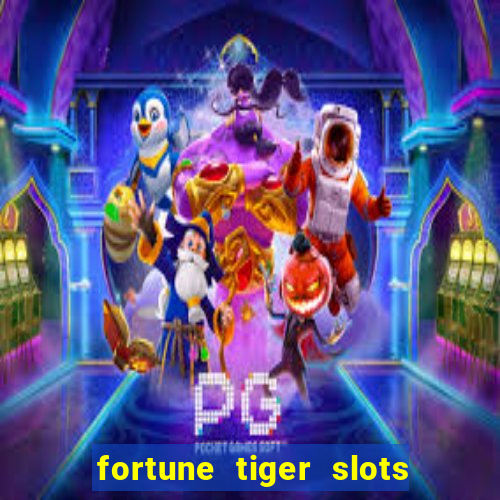 fortune tiger slots 茅 confi谩vel