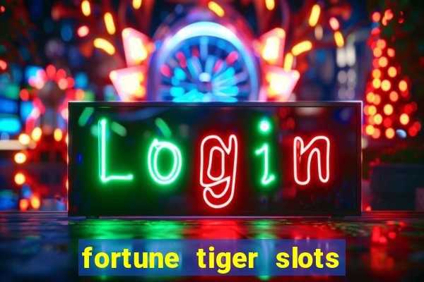 fortune tiger slots 茅 confi谩vel