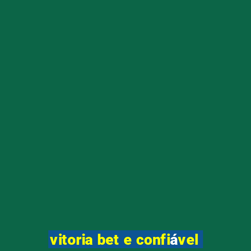 vitoria bet e confiável