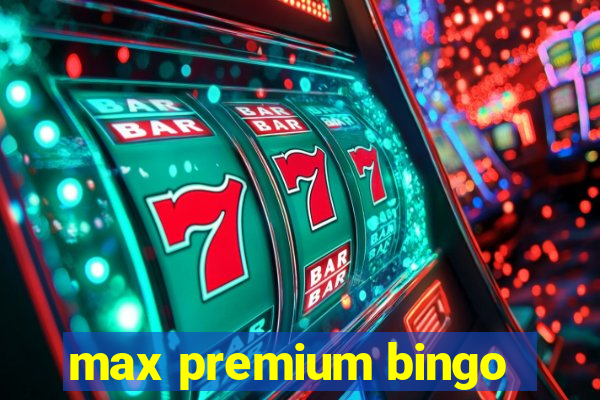 max premium bingo