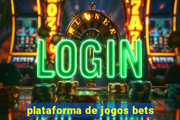 plataforma de jogos bets