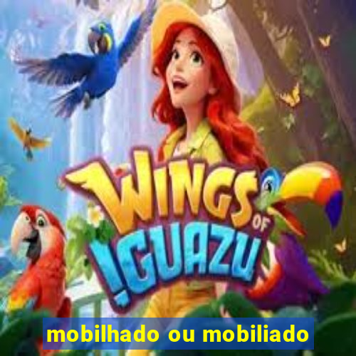 mobilhado ou mobiliado