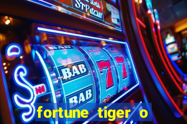 fortune tiger o que é