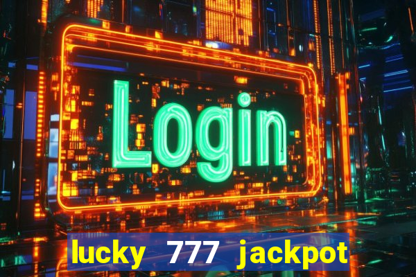 lucky 777 jackpot casino slots