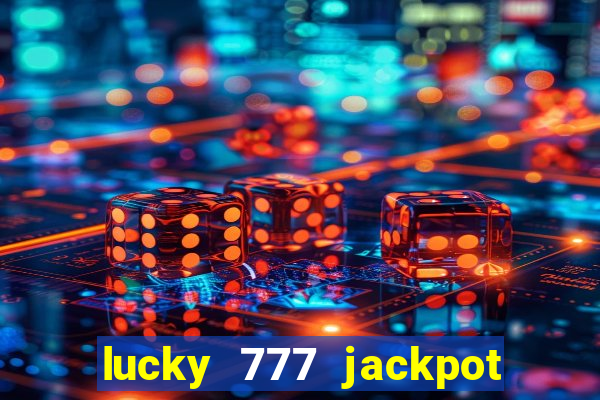 lucky 777 jackpot casino slots