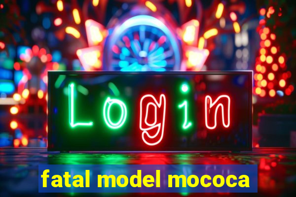 fatal model mococa