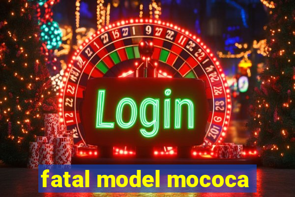 fatal model mococa