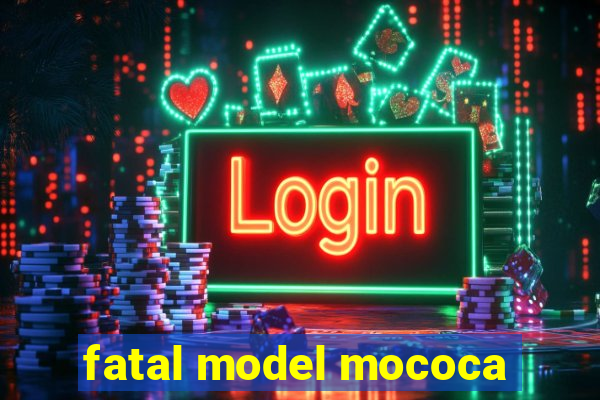 fatal model mococa