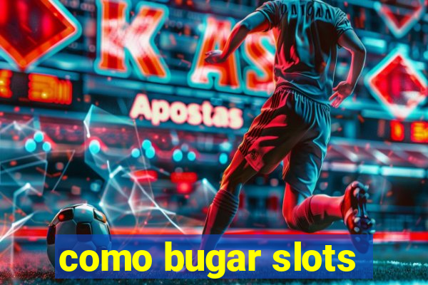 como bugar slots