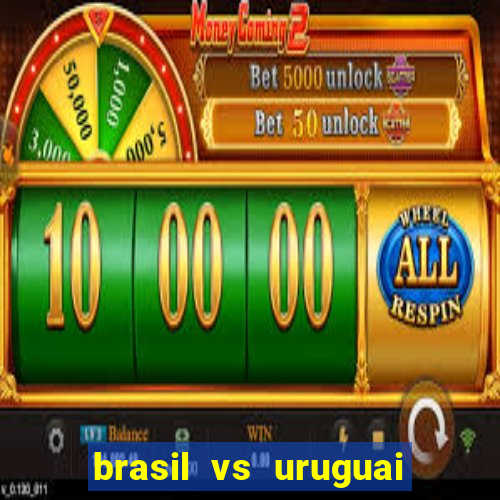 brasil vs uruguai ao vivo multicanais