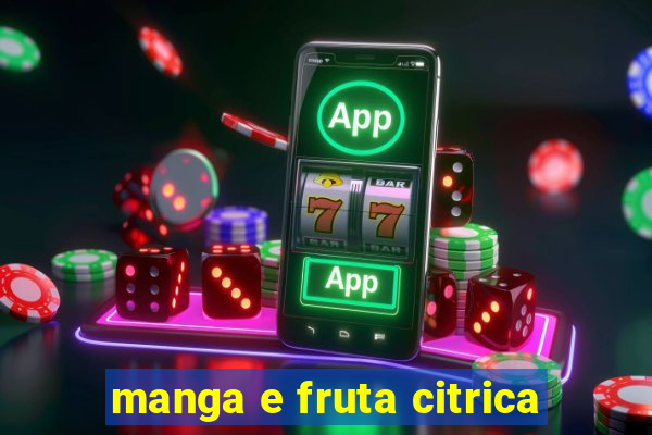 manga e fruta citrica