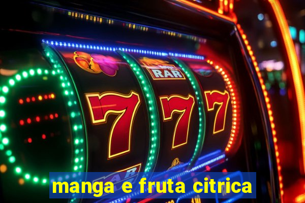 manga e fruta citrica