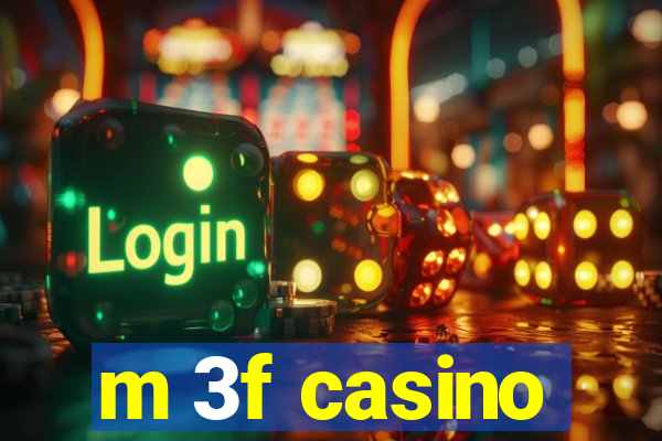 m 3f casino