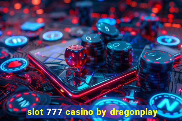 slot 777 casino by dragonplay