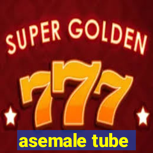 asemale tube