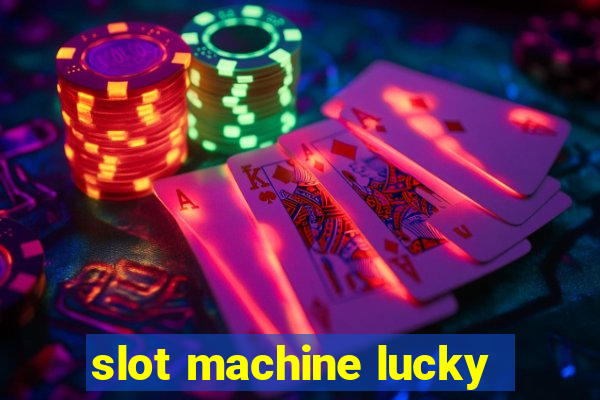 slot machine lucky